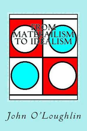 From Materialism to Idealism de John O'Loughlin