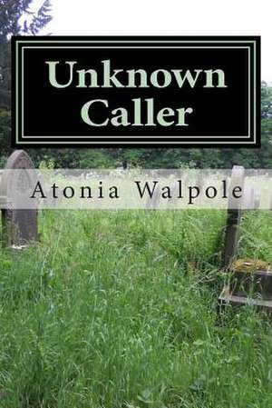 Unknown Caller de Atonia Dee Walpole