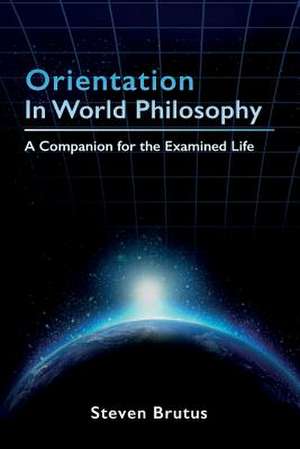 Orientation in World Philosophy de Steven Brutus