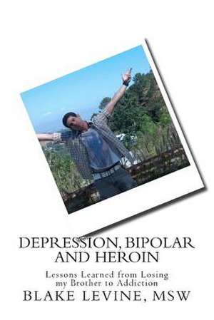 Depression, Bipolar and Heroin de Blake Levine Msw