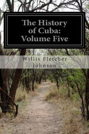 The History of Cuba de Willis Fletcher Johnson