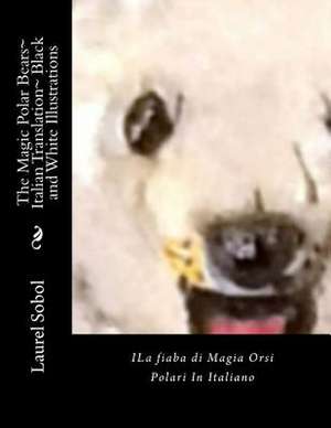 The Magic Polar Bears Italian Translation Black and White Illustrations de Sobol, Laurel Marie