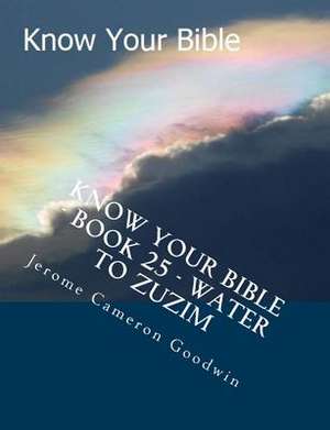 Know Your Bible - Book 25 - Water to Zuzim de MR Jerome Cameron Goodwin