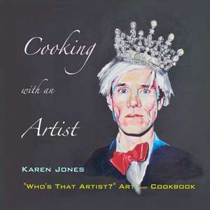 Cooking with an Artist de Karen Ann Jones