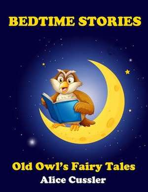 Bedtime Stories! Old Owl's Fairy Tales for Children de Alice Cussler