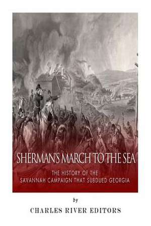 Sherman's March to the Sea de Charles River Editors