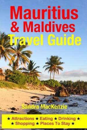 Mauritius & Maldives Travel Guide de Sandra MacKenzie