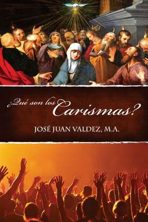 Que Son Los Carismas? de Valdez, Jose Juan