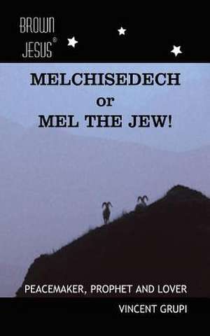 Melchisedech or Mel the Jew! de MR Vincent P. Grupi