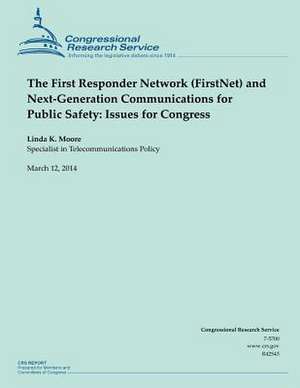 The First Responder Network (Firstnet) and Next-Generation Communications for Public Safety de Linda K. Moore