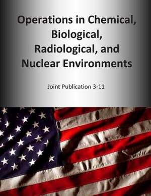 Operations in Chemical, Biological, Radiological, and Nuclear Environments de U. S. Joint Force Command