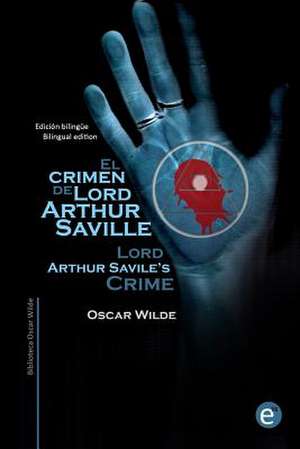 El Crimen de Lord Arthur Saville/Lord Arthur Savile's Crime de Oscar Wilde