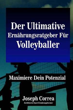 Der Ultimative Ernahrungsratgeber Fur Volleyballer de Correa (Zertifizierter Sport-Ernahrungsb