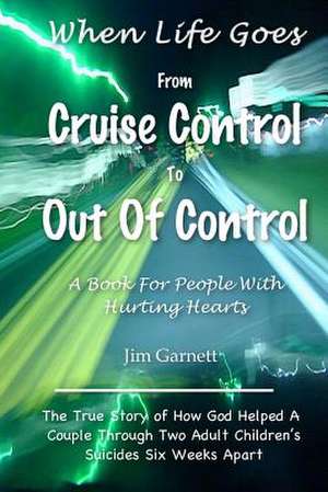 When Life Goes from Cruise Control to Out of Control de Jim Garnett