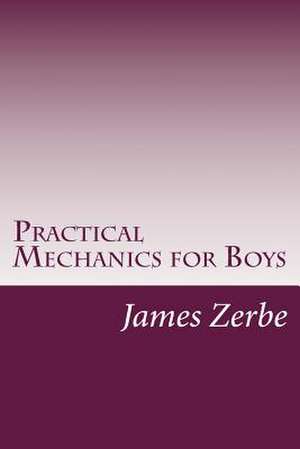 Practical Mechanics for Boys de James Slough Zerbe
