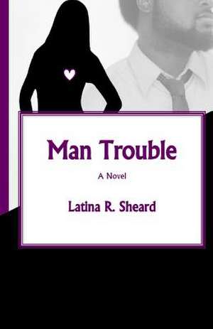 Man Trouble de Latina R. Sheard