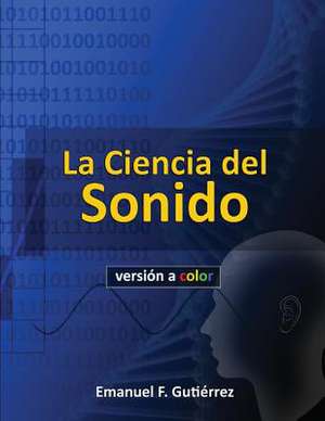 La Ciencia del Sonido (Version a Color) de Emanuel F. Gutierrez