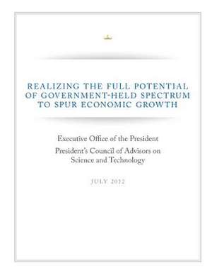 Realizing the Full Potential of Government-Help Spectrum to Spur Economic Growth de Executive Office of the President