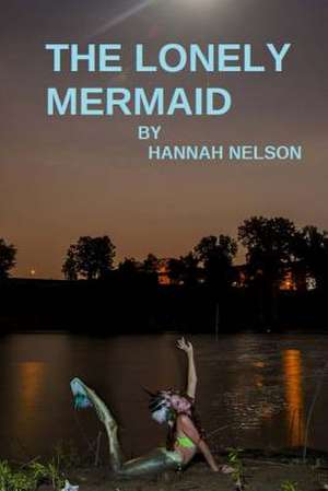 The Lonely Mermaid de Hannah Nelson