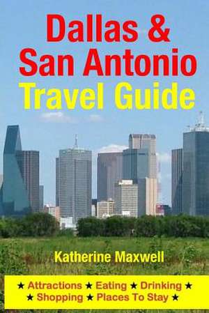 Dallas & San Antonio Travel Guide de Katherine Maxwell