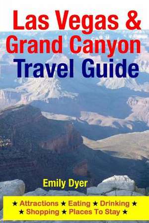 Las Vegas & Grand Canyon Travel Guide de Emily Dyer