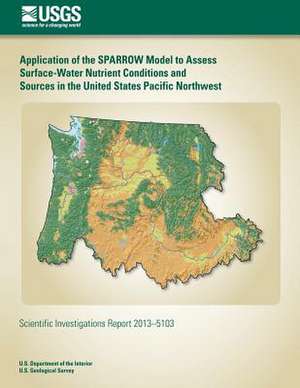 Application of the Sparrow Model to Assess Surface-Water Nutrient Conditions and Sources in the United States Pacific Northwest de Daniel R. Wise