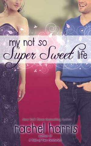 My Not So Super Sweet Life de Rachel Harris