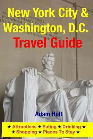 New York City & Washington, D.C. Travel Guide de Adam Holt