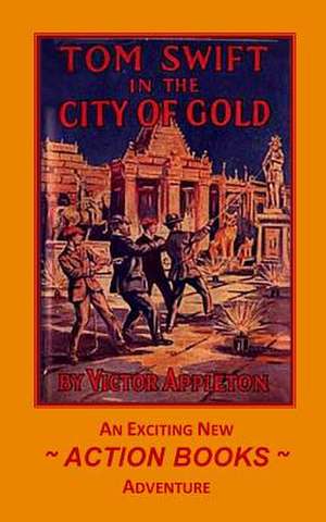 Tom Swift 11 - Tom Swift in the City of Gold de Victor Appleton