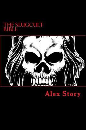 The Slugcult Bible de Alex Story