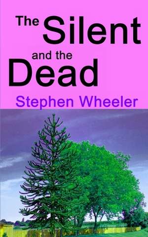 The Silent and the Dead de Stephen Wheeler