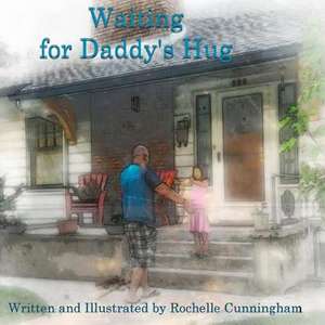 Waiting for Daddy's Hug de Rochelle Cunningham