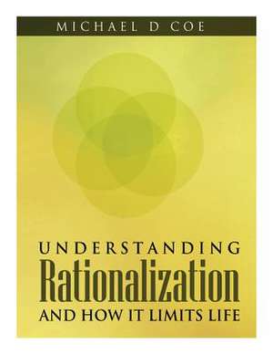 Understanding Rationalization and How It Limits Life de Michael D. Coe