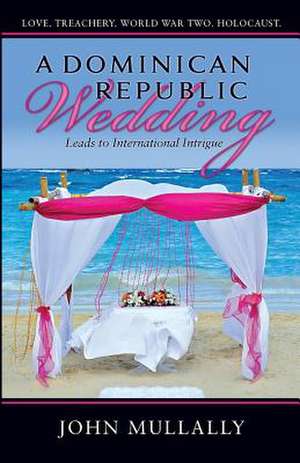 A Dominican Republic Wedding de John W. Mullally D. D. S.