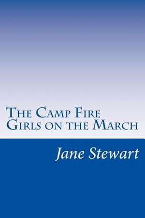 The Camp Fire Girls on the March de Jane L. Stewart