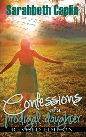 Confessions of a Prodigal Daughter de Sarahbeth Caplin