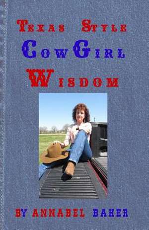 Texas Style Cowgirl Wisdom de Annabel Baker