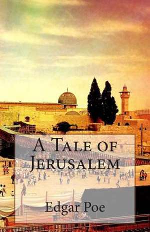 A Tale of Jerusalem de Edgar Allan Poe