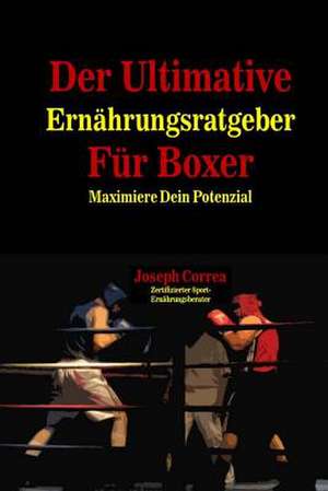 Der Ultimative Ernahrungsratgeber Fur Boxer de Correa (Zertifizierter Sport-Ernahrungsb