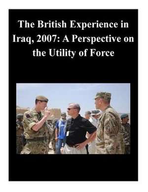 The British Experience in Iraq, 2007 de U. S. Army Command and General Staff Col