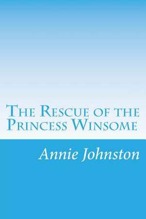 The Rescue of the Princess Winsome de Annie F. Johnston