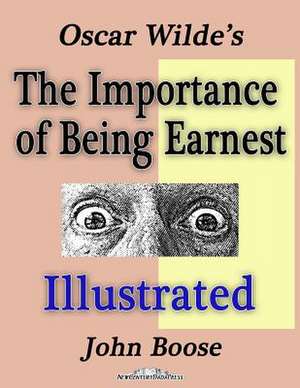 Oscar Wilde's the Importance of Being Earnest Illustrated de John H. Boose