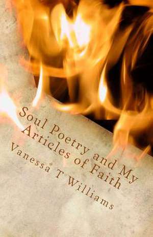 Soul Poetry and My Articles of Faith de Vanessa T. Williams