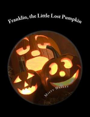 Franklin, the Little Lost Pumpkin de Misty Lynn Wesley