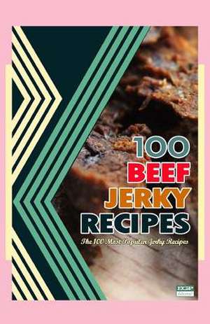 100 Beef Jerky Recipes de Steven W. Boyett