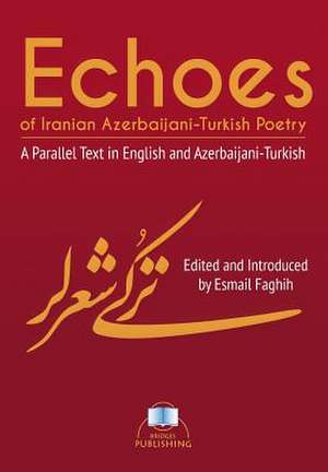 Echoes of Iranian Azerbaijani-Turkish Poetry de Esmail Faghih