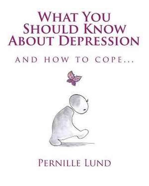 What You Should Know about Depression de Pernille Lund