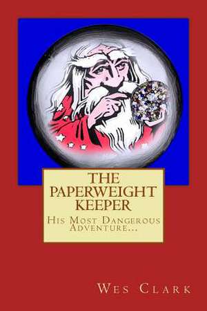 The Paperweight Keeper's Most Dangerous Adventure de Wes Clark