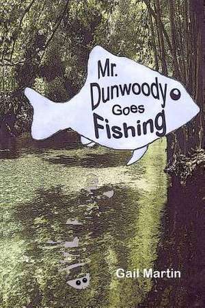 Mr. Dunwoody Goes Fishing de Gail Martin