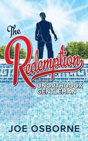 The Redemption of the Unorthodox Gentleman de Joe Osborne